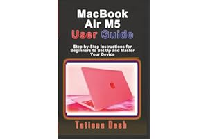 MacBook Air M5 User Guide: Step-by-Step Instructions for Beginners to Set Up and Master Your Device
