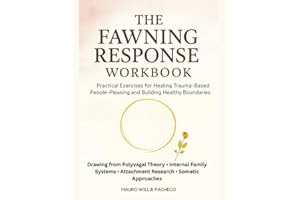 The Fawning Response Workbook: Practical Exercises for Healing Trauma-Based People-Pleasing and Building Healthy Boundaries
