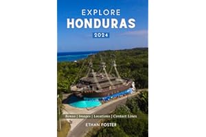 Explore Honduras 2024: Your Complete Pocket Guide to the Natural Beauty of Central America, Wildlife-Watching, Sights, Foods,
