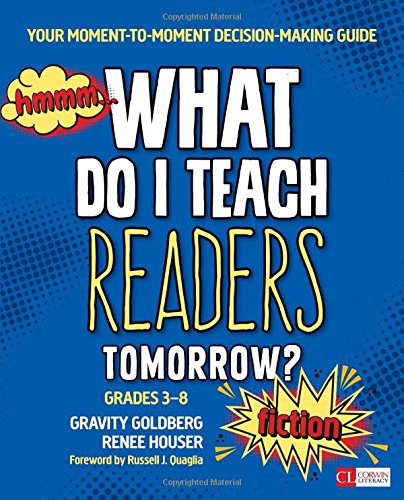 What Do I Teach Readers Tomorrow? Fiction, Grades 3-8: Your Moment-to-Moment Decision-Making Guide (Corwin Literacy)