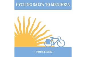 Cycling Salta to Mendoza: Argentina Journey of a Lifetime (Travel Pictorial)