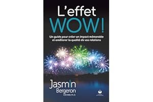 L'effet WOW!: Un guide pour créer un impact mémorable et améliorer la qualité de vos relations