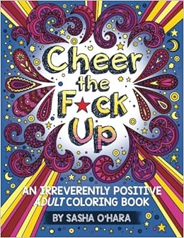 Amazon.com: Cheer the F*ck Up: An Irreverently Positive Adult Coloring