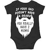 AW Fashions If your Dad Doesn't Have a Beard You Have 2 Moms Bodysuit Funny Baby Girl or Boy Outfit Romper