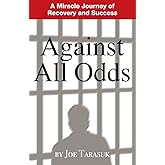 Against All Odds: A Miracle Journey of Recovery and Success