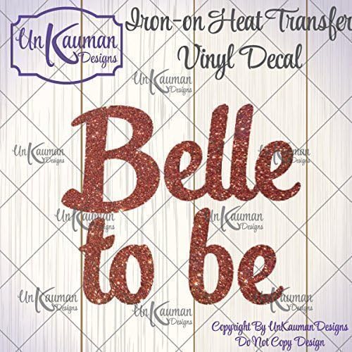 Belle to be or Bridal Belle for the bride and/or bridal party Iron On Vinyl Decal
