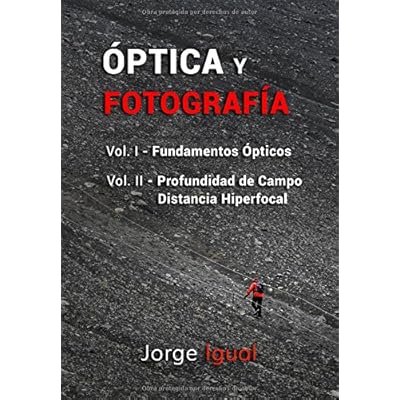 ÓPTICA Y FOTOGRAFÍA: VOL. I Fundamentos ópticos. VOL. II Profundidad de campo y distancia hiperfocal