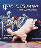 Why Cats Paint: A Theory of Feline Aesthetics by Heather Busch, Burton Silver