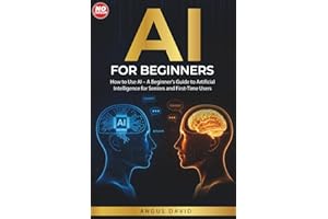 AI for Beginners: How to Use AI – A Beginner’s Guide to Artificial Intelligence for Seniors and First-Time Users