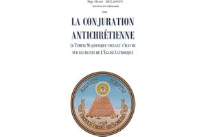 LA CONJURATION ANTICHRETIENNE: Le temple maçonnique voulant s'élever sur les ruines de l'Eglise catholique