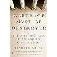 Carthage Must Be Destroyed: The Rise and Fall of an Ancient Civilization