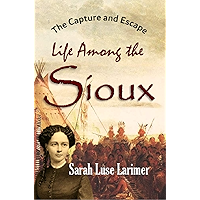 The Capture and Escape: Life Among the Sioux (1870) book cover