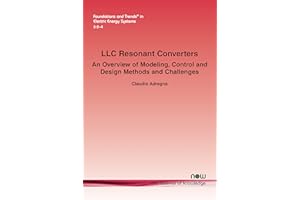 LLC Resonant Converters: An Overview of Modeling, Control and Design Methods and Challenges (Foundations and Trends(r) in Electric Energy Systems)