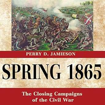 Amazon Com Spring 1865 The Closing Campaigns Of The