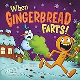 When Gingerbread Farts!: A Funny Rhyming Christmas Story for Toddlers and Kids Full of Giggles, Toots, and Holiday Fun