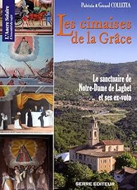 Livres Couvertures de Les Cimaises de la Grâce : Le sanctuaire de Notre-Dame de Laghet et ses ex-voto