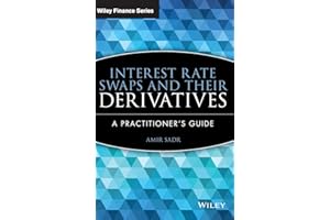 Interest Rate Swaps and Their Derivatives: A Practitioner's Guide (Wiley Finance)