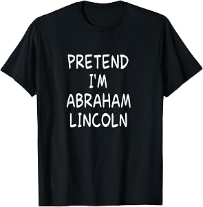 Pretend I'm a Abraham Lincoln Halloween Party Costume T-Shirt