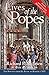 Lives of the Popes - reissue: The Pontiffs from St. Peter to Benedict XVI