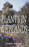 Redington Field Guides to Biological Interactions : Plants in Wetlands, Redington, Charles B., 0840389833