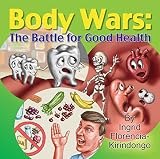 Body Wars: The Battle for Good Health by