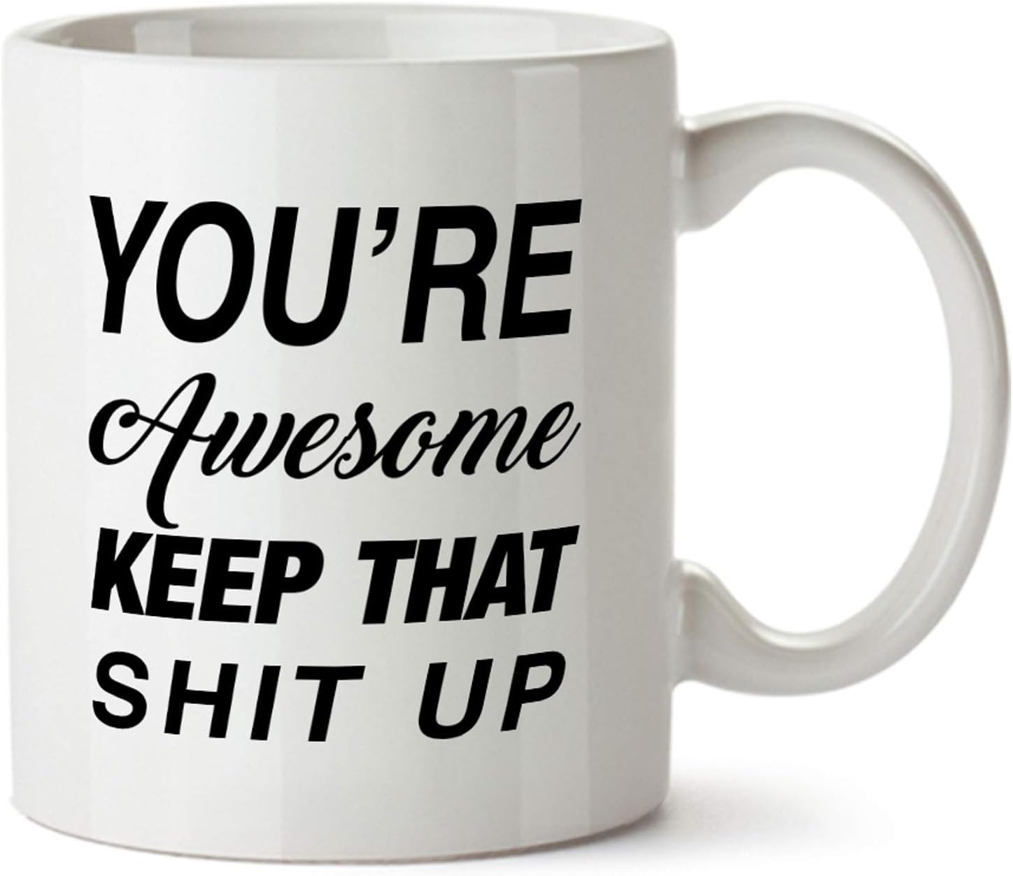 You're Awesome Daily Reminder Funny Contemporary Design White Coffee Mug - Ceramic - Tea Cup - 11 oz - Keep That Shit Up - Perfect Novelty for Office, Home, Boyfriend, Girlfriend, Husband and Wife
