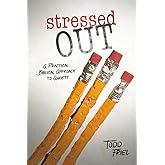 Stressed Out: A Practical, Biblical Approach to Anxiety