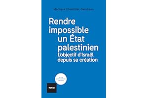 Rendre impossible un État palestinien: L'objectif d'Israël depuis sa création (French Edition)