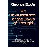 An Investigation of the Laws of Thought: On Which are Founded the Mathematical Theories of Logic and Probabilities
