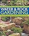 The Illustrated Practical Guide to Water and Rock Gardening: Everything you need to know to design and construct a beautiful rock garden or water feature by