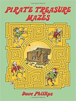 Pirate Treasure Mazes (Dover Children's Activity Books), by Dave Phillips Pirate Treasure Mazes (Dover Children's Activity Books), by Dave Phillips