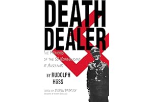 Death Dealer: The Memoirs of the SS Kommandant at Auschwitz