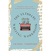 The Ultimate Writing Workbook: The Beginner Author's Guide to Planning and Outlining a Novel