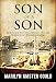 Son of a Son: Fathers and Sons Unconditional Love and Unintentional Misunderstandings by Marilyn Amster Gould