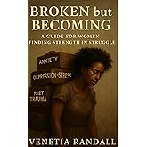 Broken but Becoming: A Guide For Women Finding Strength in Struggle: Philippians 4:13