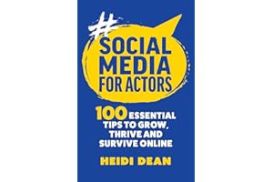 Social Media for Actors: 100 Essential Tips to Grow, Thrive and Survive Online