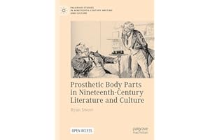 Prosthetic Body Parts in Nineteenth-Century Literature and Culture (Palgrave Studies in Nineteenth-Century Writing and Cultur