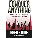 Conquer Anything: A Green Beret’s Guide to Building Your A-Team