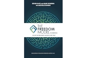 The Freedom Model for Addictions: Escape the Treatment and Recovery Trap