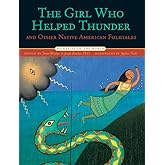 The Girl Who Helped Thunder and Other Native American Folktales (Folktales of the World)
