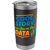 Cool Story Now Show Me The Data Chart Scientist Data Science Stainless Steel Insulated Tumbler