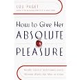 How to Give Her Absolute Pleasure: Totally Explicit Techniques Every ...