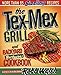 The Tex-Mex Grill and Backyard Barbacoa Cookbook: More Than 85 Sizzling Recipes