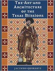 The Art And Architecture Of The Texas Missions Jack And