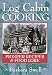 Log Cabin Cooking: Pioneer Recipes & Food Lore by