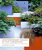 Contemporary Color in the Landscape: Top Designers, Inspiring Ideas, New Combinations by Andrew Wilson