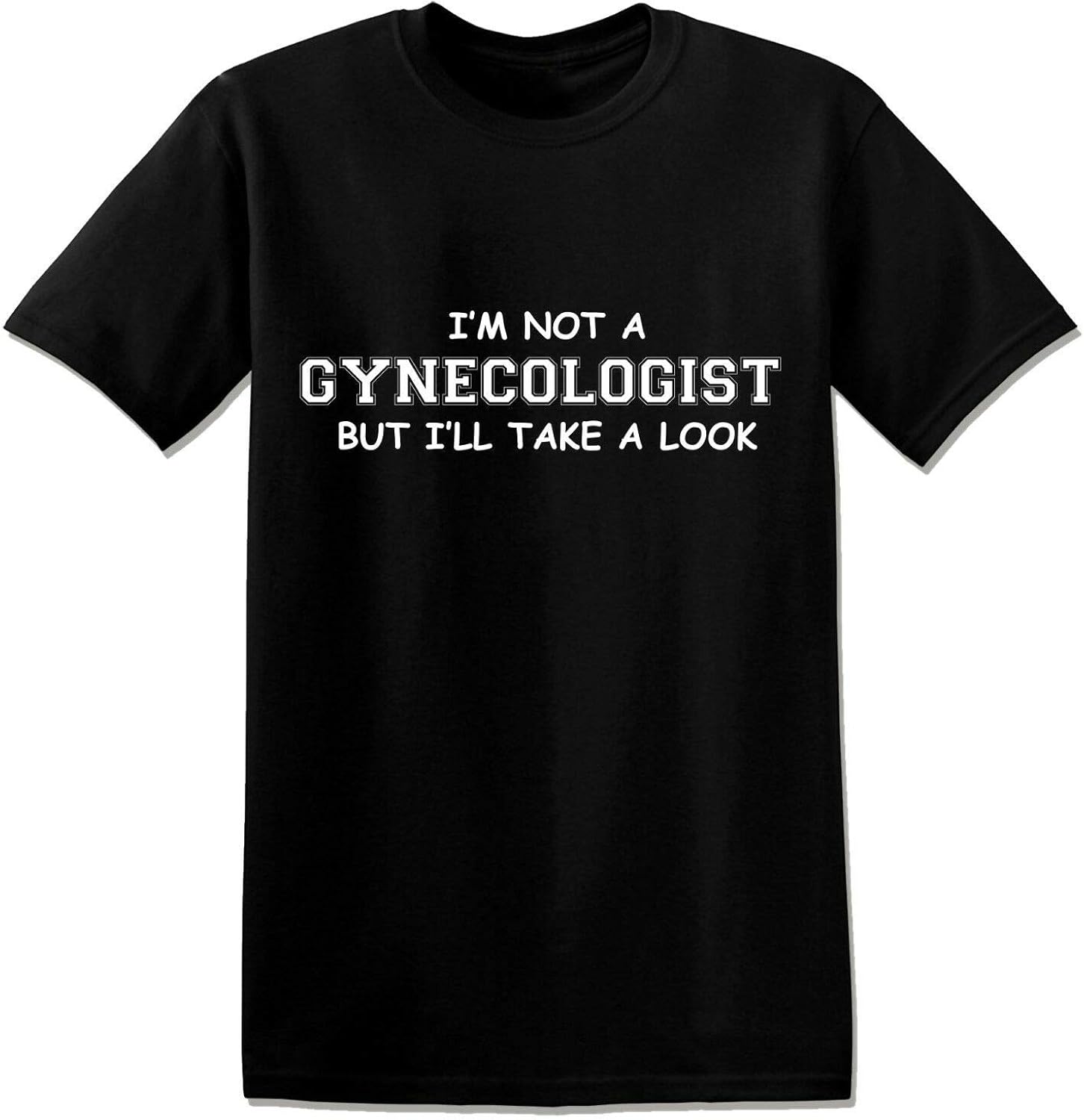 Amazon.com: T659 - Im Not A Gynecologist But I'll Take A Look Funny Offensive Unisex T-Shirt 