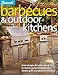 Barbecues & Outdoor Kitchens: Fresh Design for Patio Living, Complete Guide to Construction, Simple Grills and Gourmet Kitchens