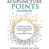 Acupuncture Points Handbook: A Patient's Guide to the Locations and Functions of over 400 Acupuncture Points (Natural Medicin
