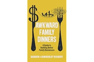 Awkward Family Dinners: A Guide to Building Better Family Businesses